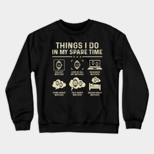 Things I Do In My Spare Time Horologist Watch Collector Crewneck Sweatshirt